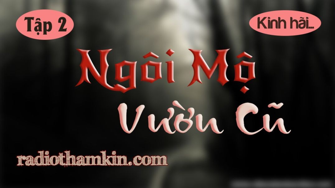 ⁣Truyện Ma |⁣ [Tập 2] NGÔI MỘ VƯỜN CŨ - Lời Nguyền Từ Quá Khứ Đáng Sợ