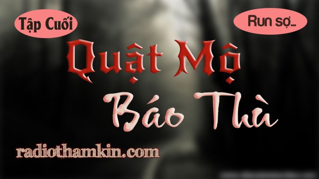 ⁣⁣Truyện Ma | ⁣⁣⁣⁣⁣[Tập Cuối] QUẬT MỘ BÁO THÙ - Nghe cực cuốn