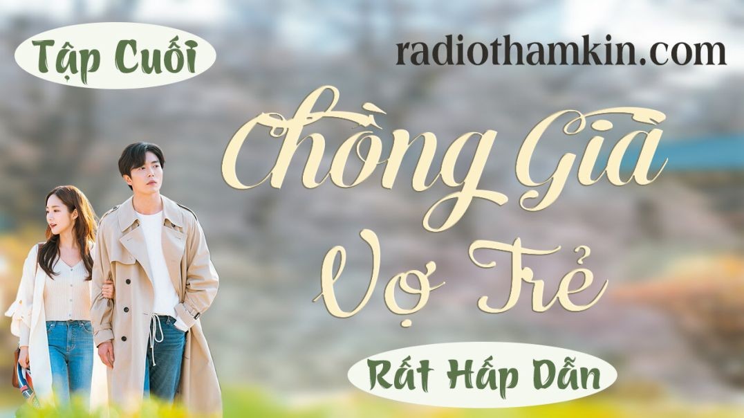 ⁣⁣⁣⁣⁣⁣⁣Radio Thầm Kín | ⁣[Tập Cuối] CHỒNG GIÀ VỢ TRẺ - ⁣Truyện tâm sự thầm kín đêm khuya đặc sắc