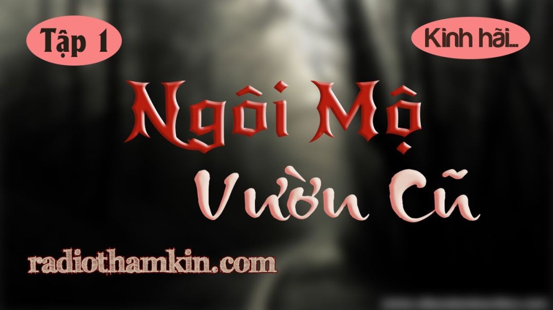 Truyện Ma |⁣ [Tập 1] NGÔI MỘ VƯỜN CŨ - Lời Nguyền Từ Quá Khứ Đáng Sợ