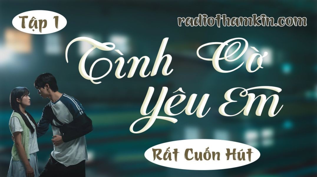 Radio Thầm Kín | ⁣[Tập 1] TÌNH CỜ YÊU EM ⁣ - Truyện ngắn đêm khuya vừa nghe đã thấy hay