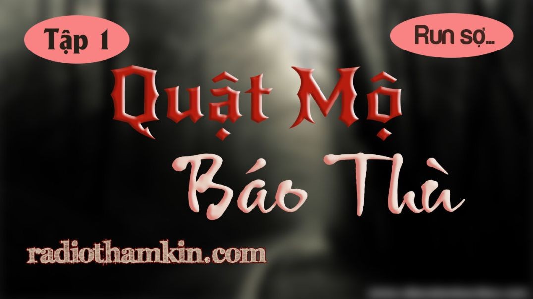 Truyện Ma | ⁣⁣⁣⁣⁣[Tập 1] QUẬT MỘ BÁO THÙ - Nghe cực cuốn