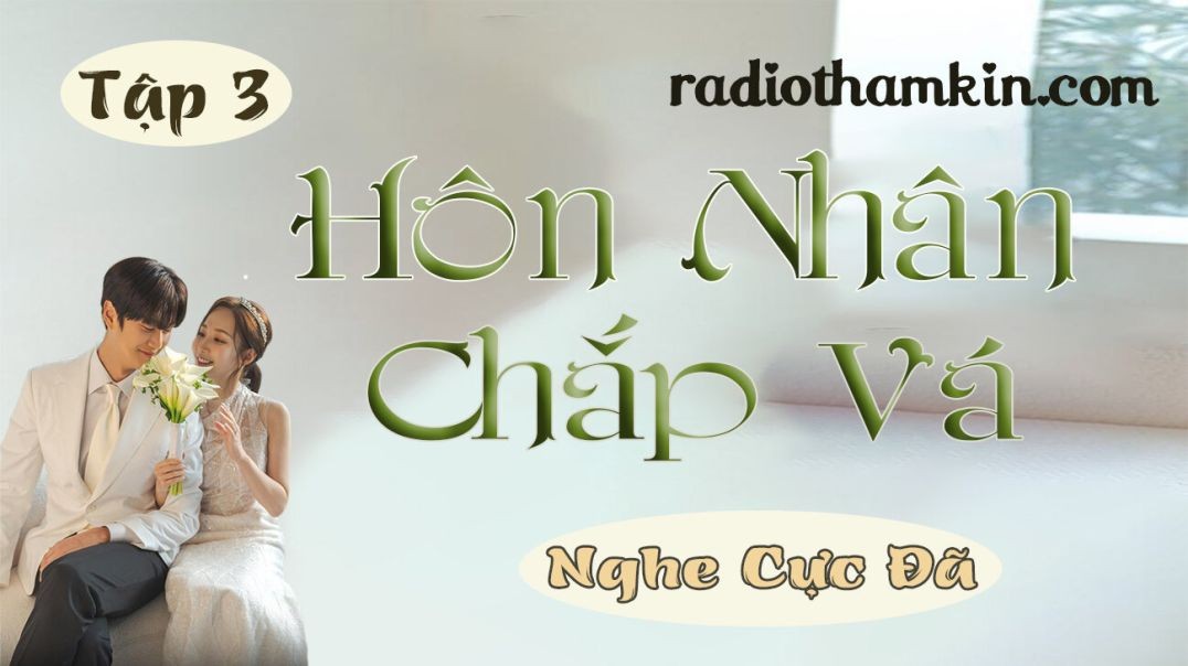 ⁣⁣Radio Thầm Kín | ⁣⁣[Tập 3] HÔN NHÂN CHẮP VÁ - Truyện thầm kín đêm khuya nghe 5 phút đã hay