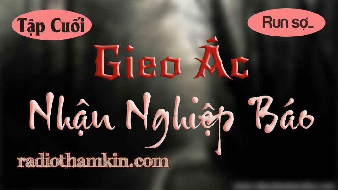 ⁣⁣Truyện Ma | ⁣⁣[Tập Cuối] GIEO ÁC NHẬN NGHIỆP BÁO - Oan Hồn Mảnh Đời Khuất Lấp