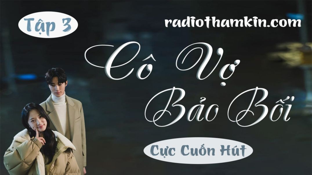 ⁣Radio Thầm Kín | ⁣⁣⁣⁣[Tập 3] CÔ VỢ BẢO BỐI - Truyện thầm kín ⁣vừa nghe đã thấy rạo rực