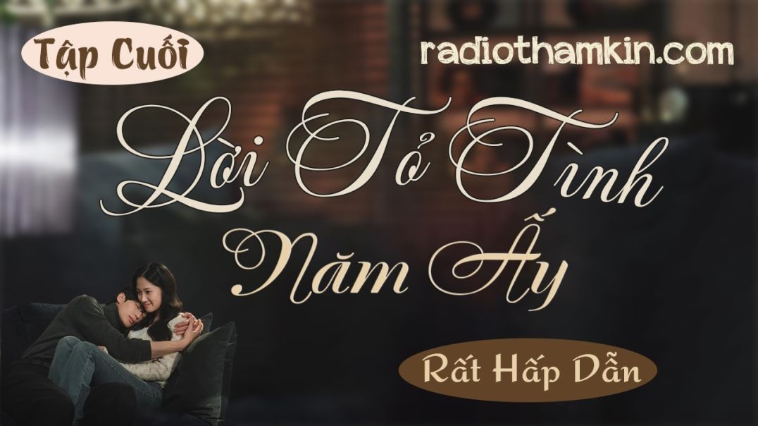 ⁣⁣⁣Radio Thầm Kín | ⁣⁣[Tập Cuối] LỜI TỎ TÌNH NĂM ẤY - ⁣Truyện ngắn thầm kín đặc sắc 2024