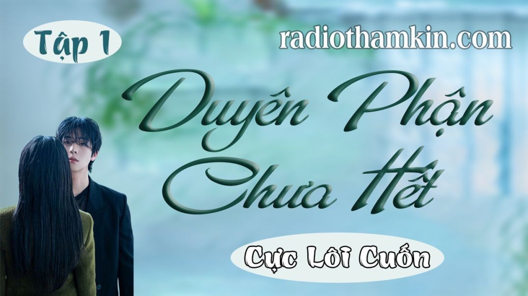 ⁣Radio Thầm Kín | ⁣[Tập 1] DUYÊN PHẬN CHƯA HẾT - Truyện tâm lý  gia đình hấp dẫn