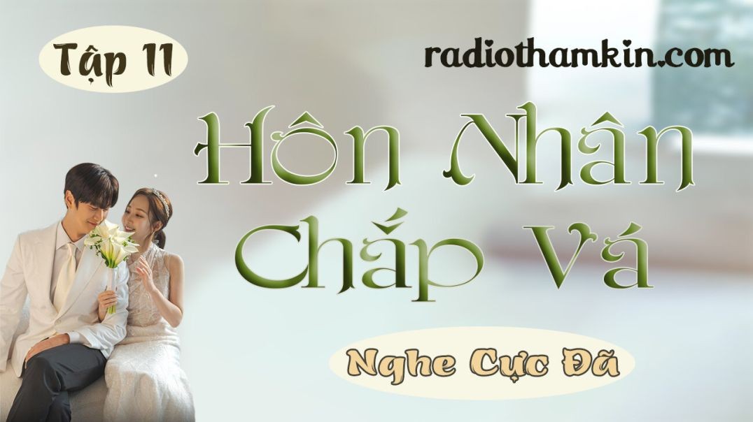 ⁣⁣Radio Thầm Kín | ⁣⁣[Tập 11] HÔN NHÂN CHẮP VÁ - Truyện thầm kín đêm khuya nghe 5 phút đã hay