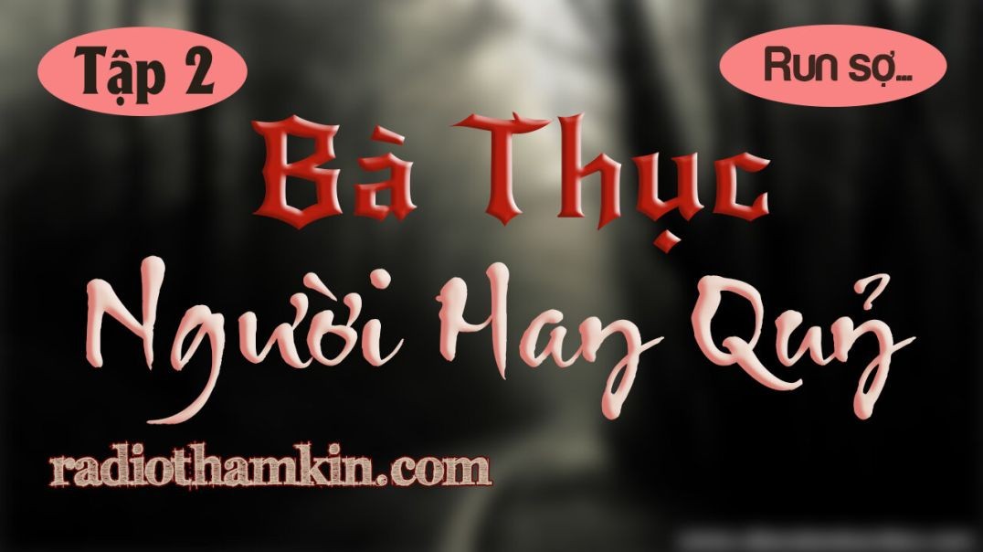 ⁣Truyện Ma | ⁣⁣[Tập 2] BÀ THỤC NGƯỜI HAY QUỶ - Sự Ra Đi Của Chồng Và Con