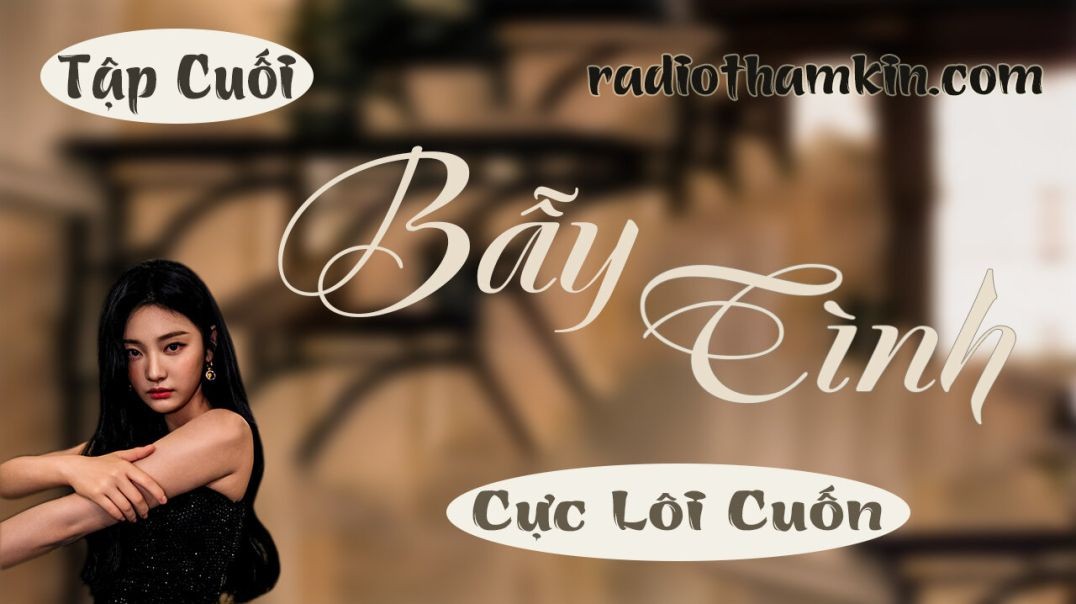 ⁣⁣⁣Radio Thầm Kín | ⁣⁣⁣[Tập Cuối] BẪY TÌNH - Truyện tâm sự thầm kín hấp dẫn