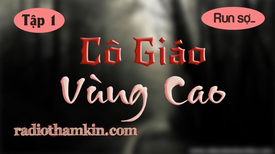 ⁣Truyện Ma | ⁣⁣[Tập 1] CÔ GIÁO VÙNG CAO - Oan Hồn Bám Theo