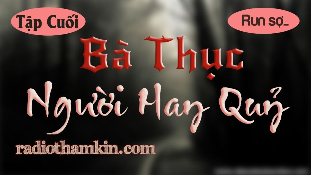 ⁣Truyện Ma | ⁣⁣[Tập Cuối] BÀ THỤC NGƯỜI HAY QUỶ - Sự Ra Đi Của Chồng Và Con